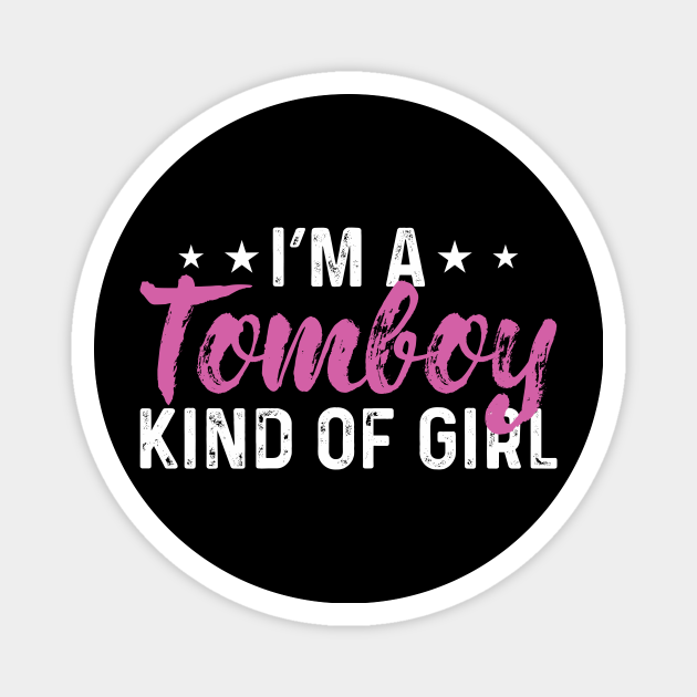 Tomboy I'm A Tomboy Kind Of Girl Gift - Tomboy - Magnet | TeePublic